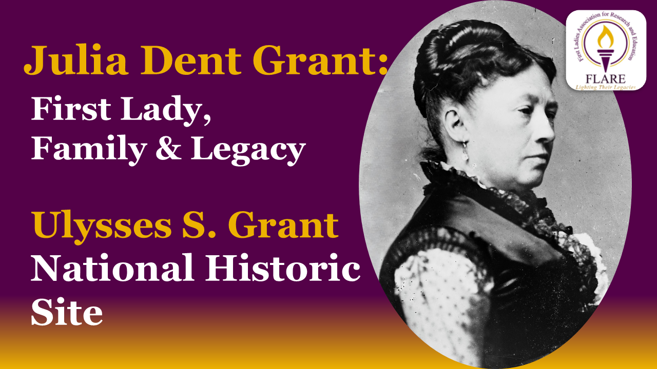  FLARE Virtual Program - Julia Dent Grant: First Lady, Family & Legacy